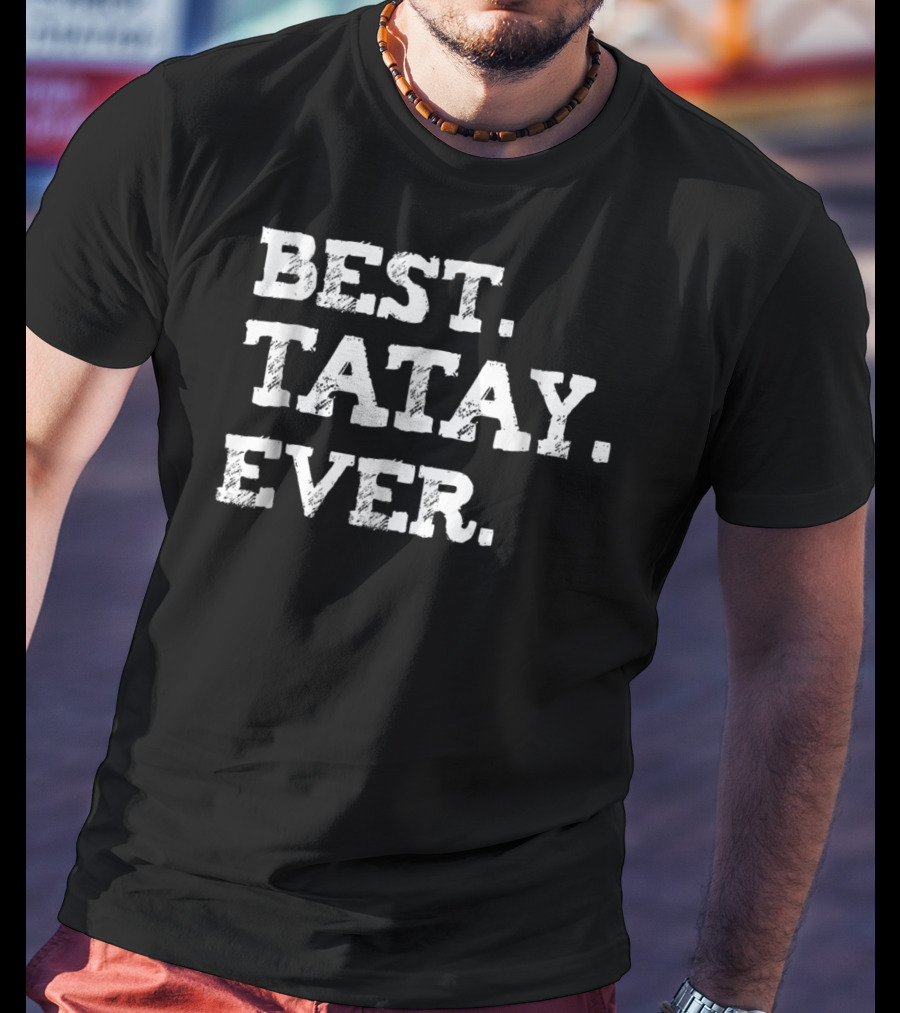 Best Tatay Ever Filipino Dad Best Father T-Shirt