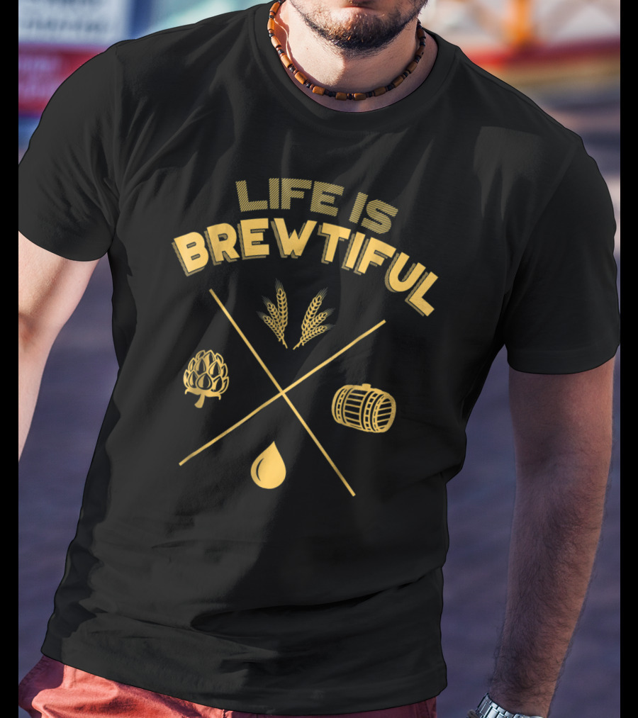 Life Is Brewtiful Brew Dad Barrel Hops Wheat Drop T-Shirt