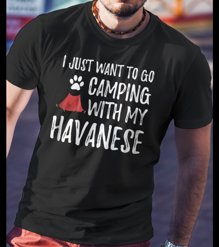 I Just Want To Go Camping With My Havanese For Funny Dog Mom Or Dog Dad Camper89 T-Shirt