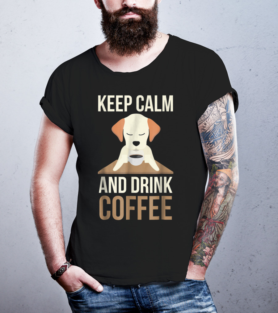 Keep Calm And Drink Coffee Cute Dog For Your Mom And Dad T-Shirt