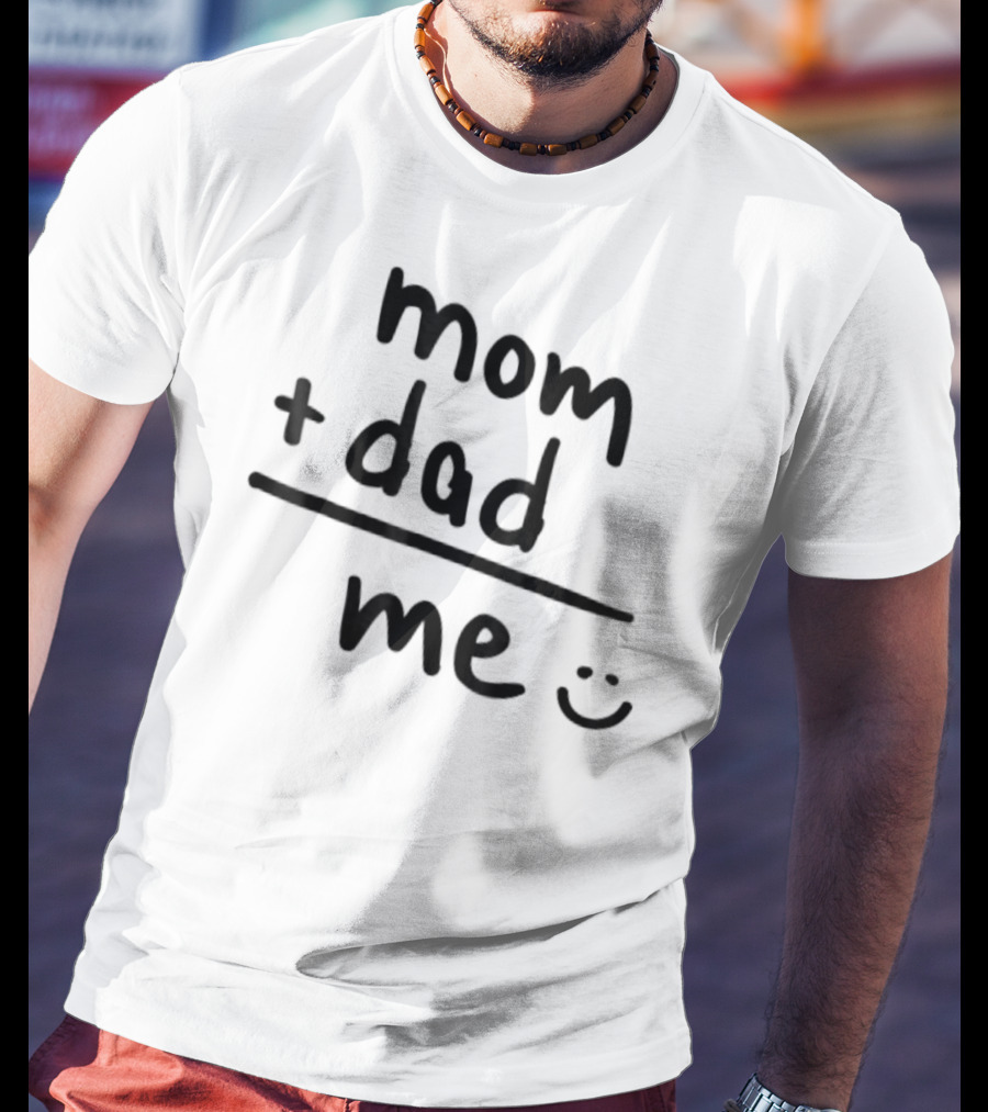 Mom Plus Dad Equals Me Smiley T-Shirt