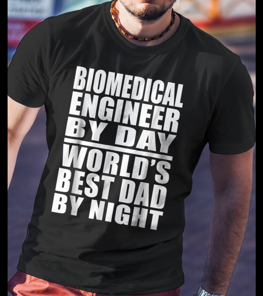 Biomedical Engineer By Day World's Best Dad By Night T-Shirt