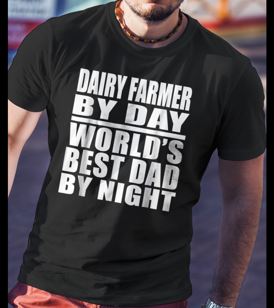 Dairy Farmer By Day World's Best Dad By Night T-Shirt