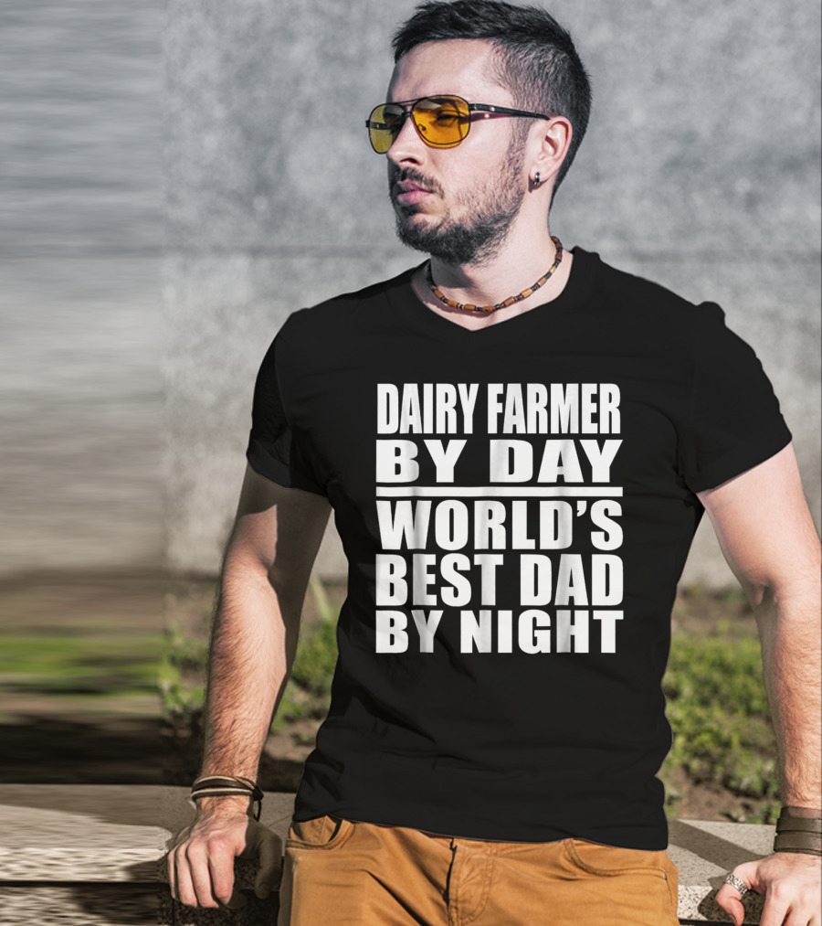 Dairy Farmer By Day World's Best Dad By Night T-Shirt