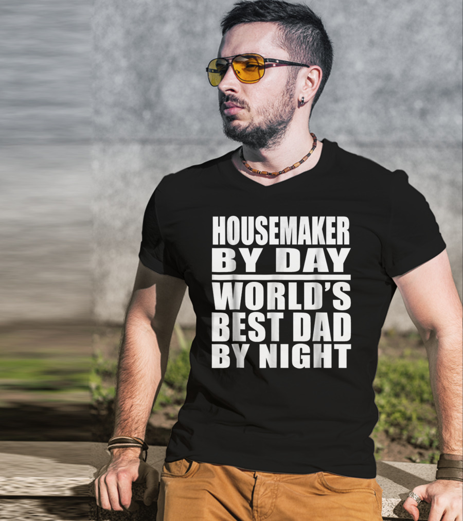 Housemaker By Day World's Best Dad By Night T-Shirt