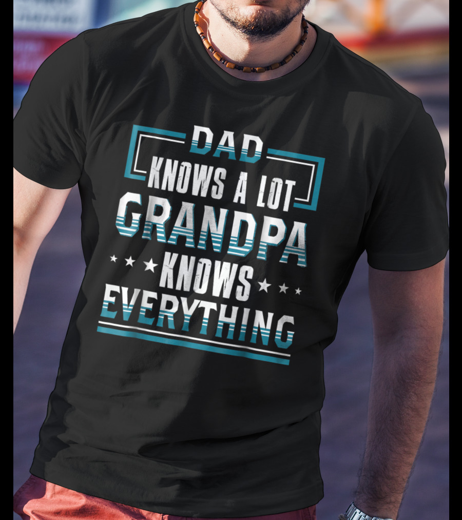 DAD Knows A Lot GRANDPA Knows Everything T-Shirt