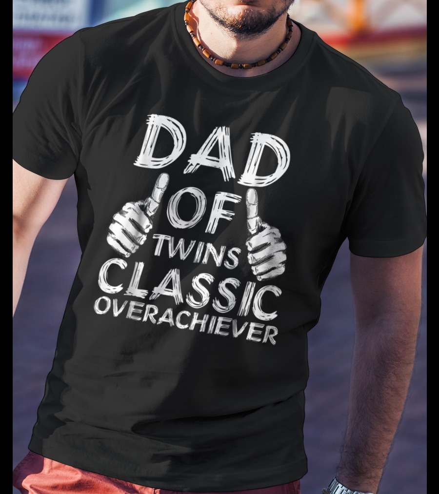 Dad Of Twins Thumbs Up Classic Overachiever T-Shirt