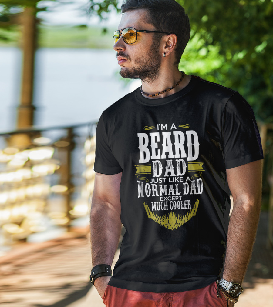 I'm A Beard Dad Just Like A Normal Dad Except Much Cooler T-Shirt