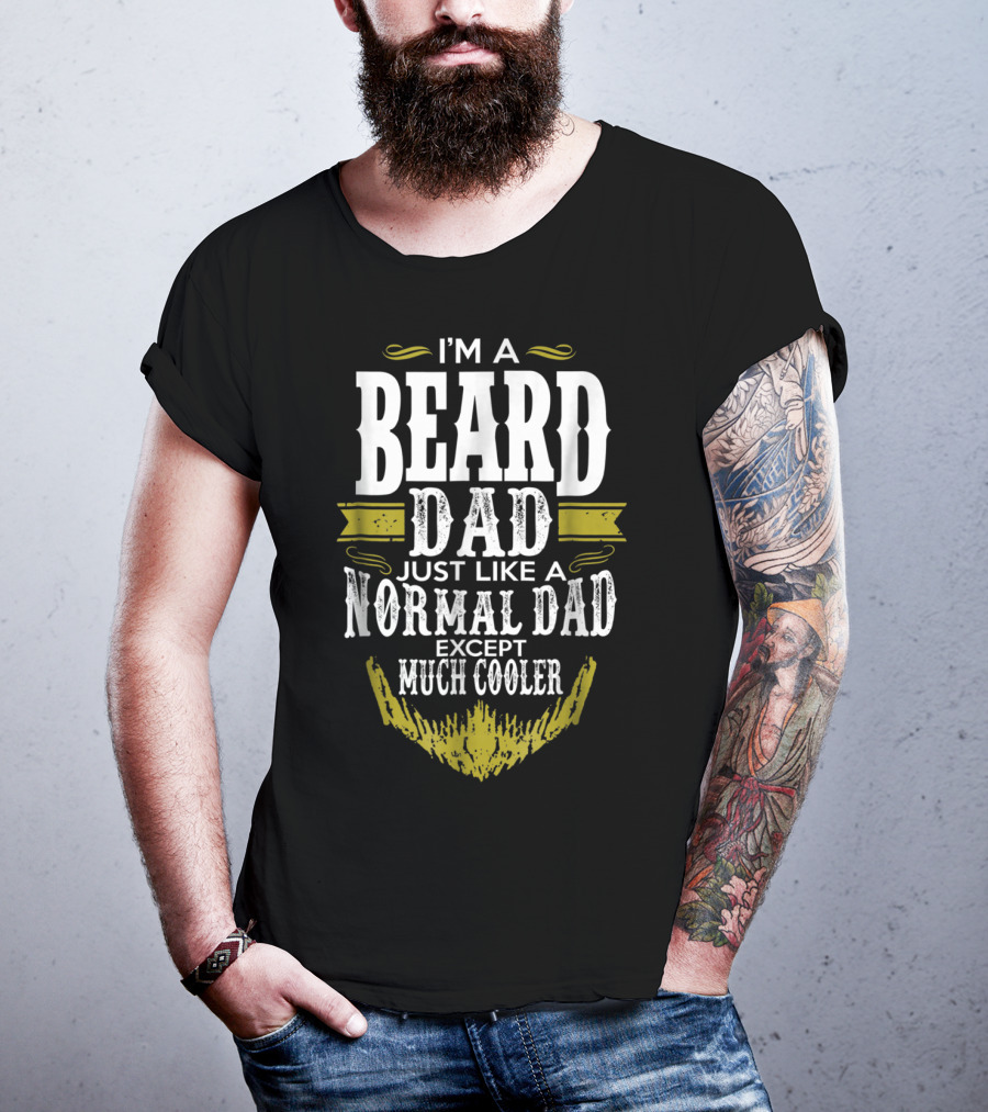 I'm A Beard Dad Just Like A Normal Dad Except Much Cooler T-Shirt