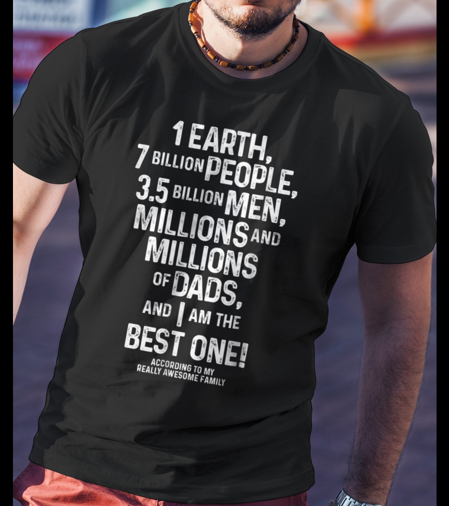I'm The Best Dad On Earth According To My Really Awesome Family T-Shirt