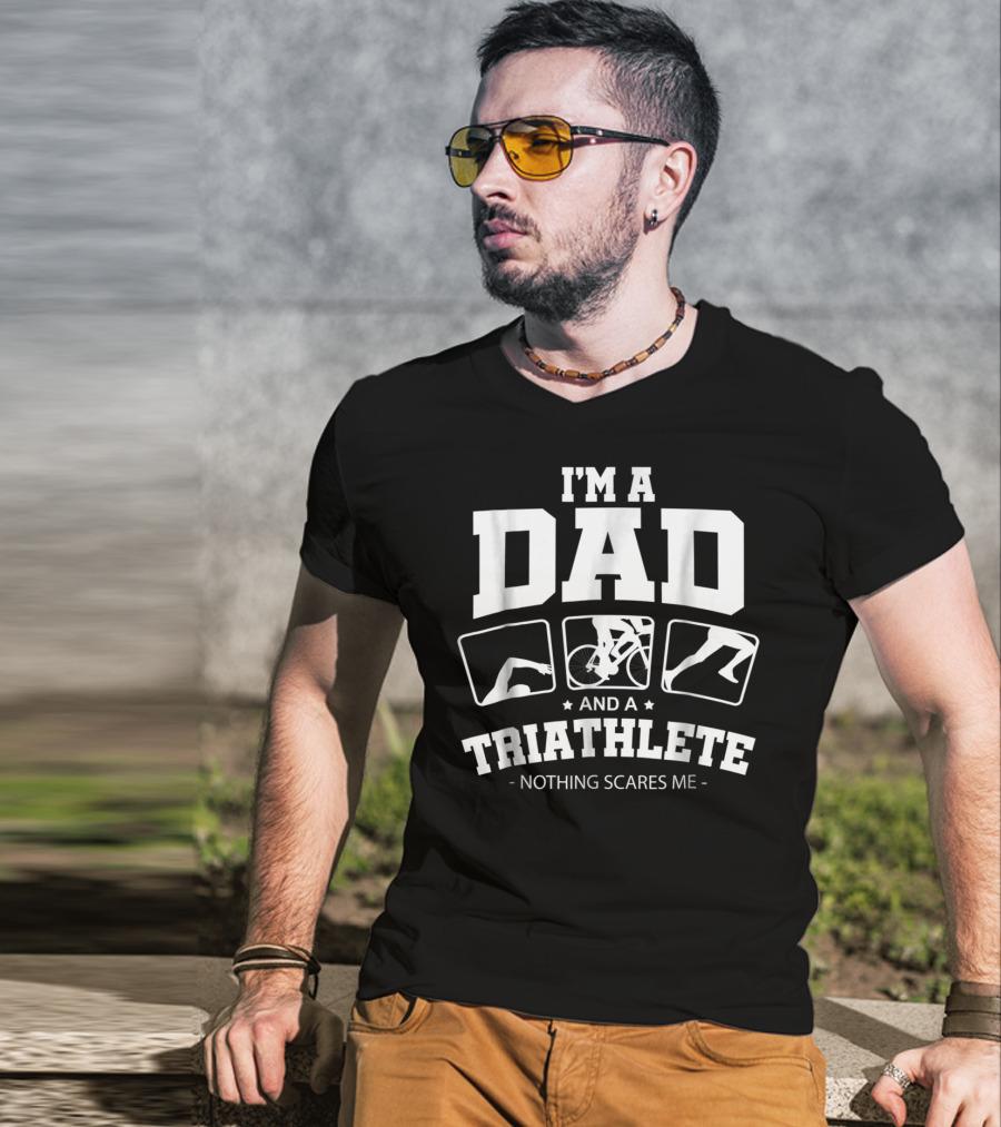 I'm A Dad And A Triathlete Nothing Scares Me T-Shirt