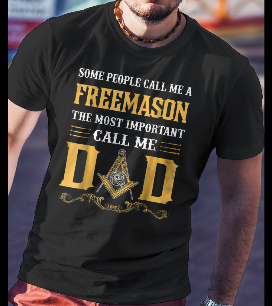 Some People Call Me A FreeMason The Most Important Call Me Dad T-Shirt