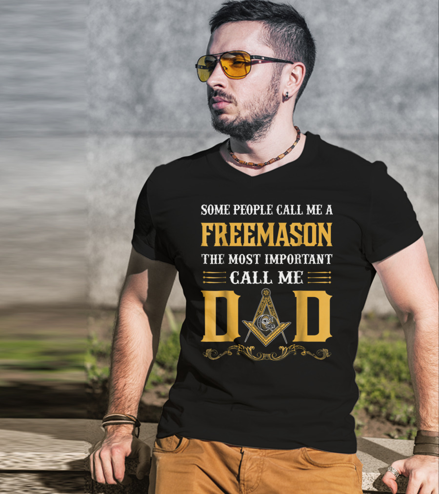 Some People Call Me A FreeMason The Most Important Call Me Dad T-Shirt