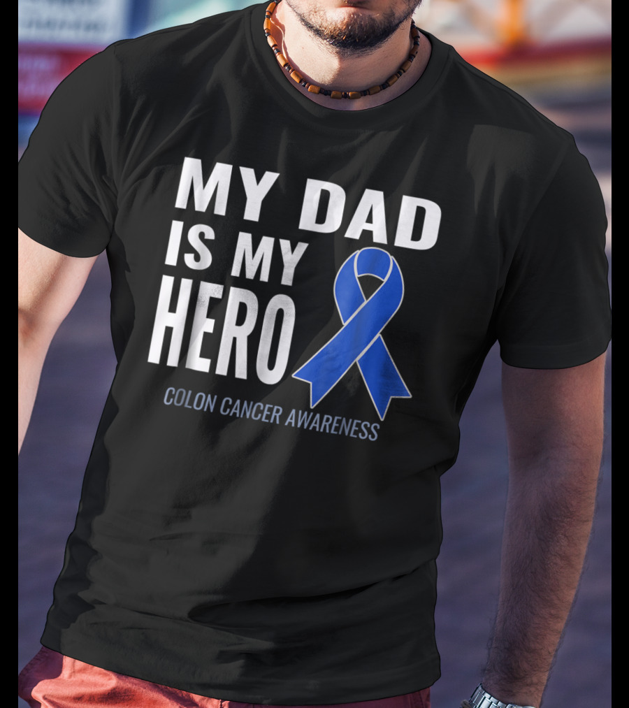 My Dad Is My Hero Colon Cancer Awareness T-Shirt
