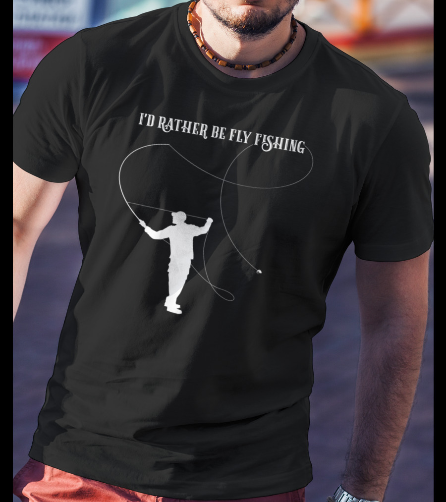 I'd Rather Be Fly Fishing Cool Dad Father T-Shirt
