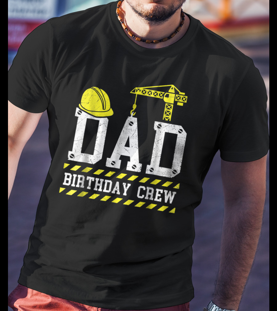 Dad Birthday Crew Construction Theme With Hard Hat And Crane T-Shirt