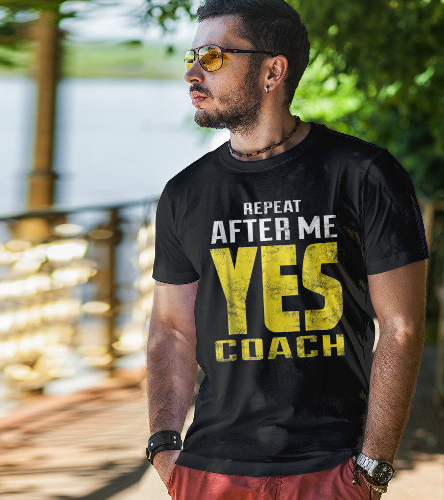 Repeat After Me Yes Coach Dad Coach For Football Baseball Tennis Coach81 T-Shirt