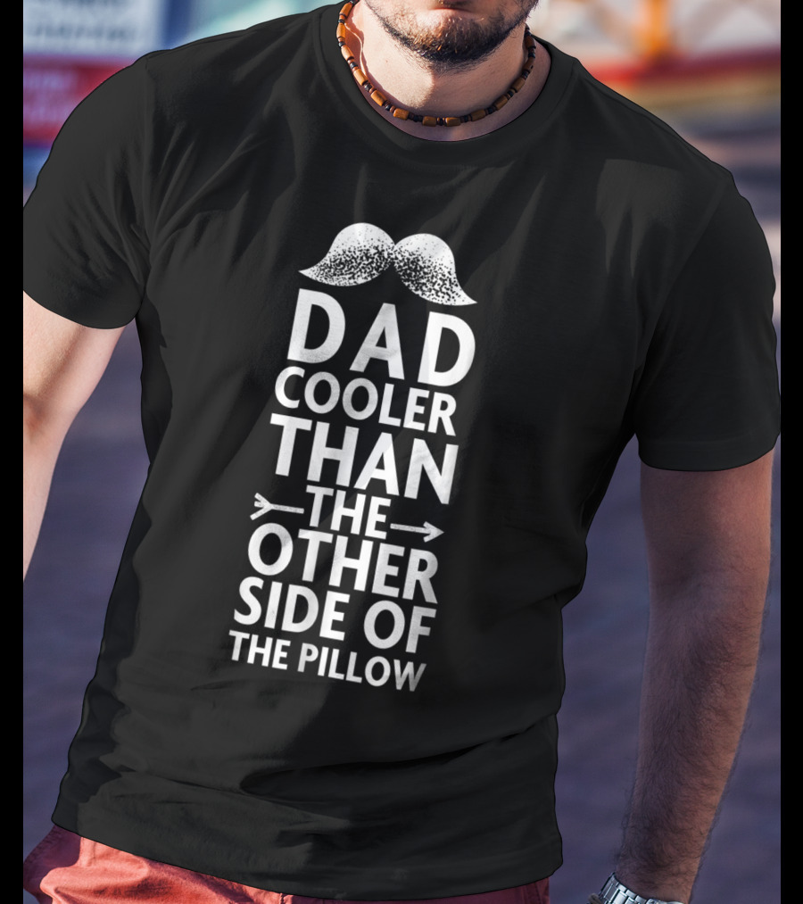 Dad Cooler Than The Other Side Of The Pillow Moustache Arrows T-Shirt
