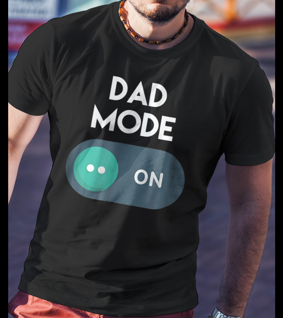 DAD Mode ON Motivational Mind Set Cool Switch T-Shirt