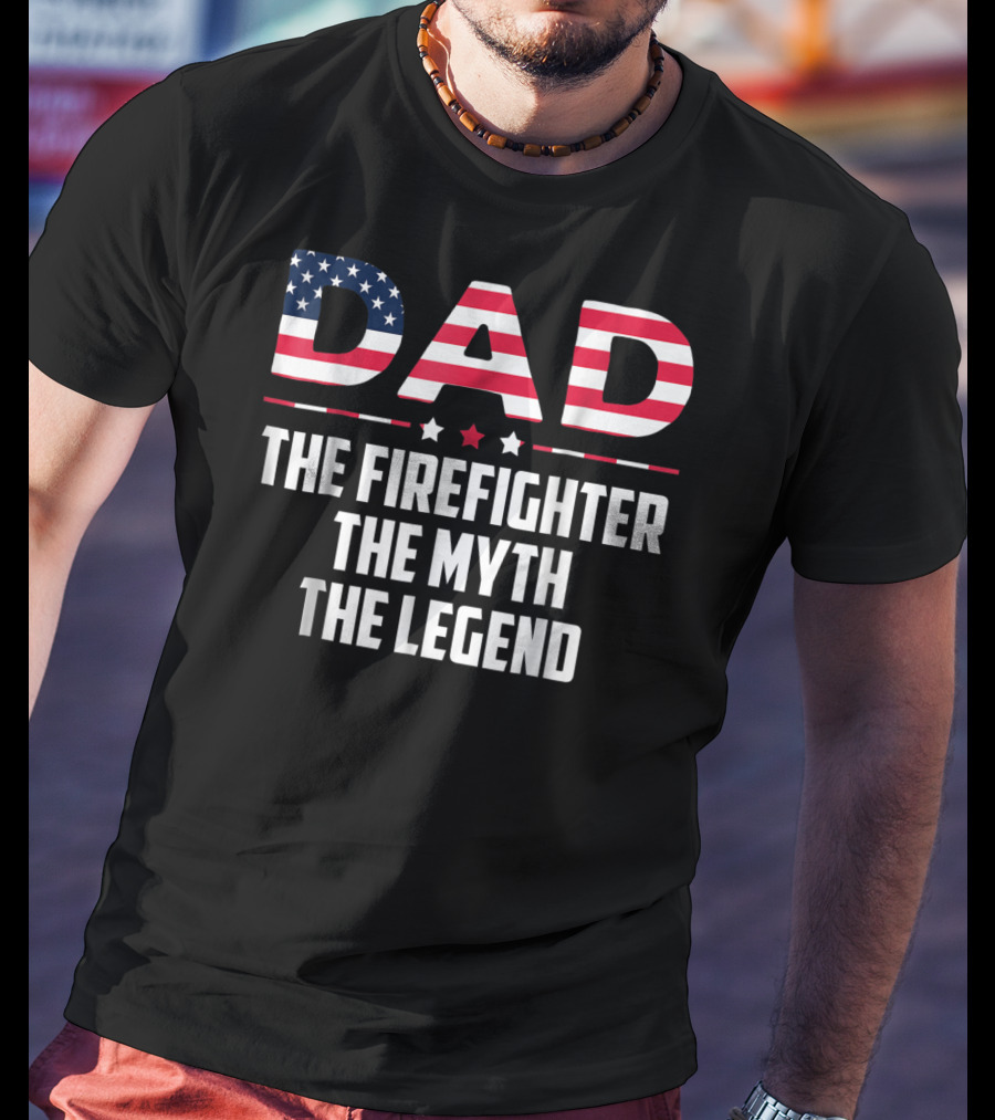 Dad The Firefighter The Myth The Legend American Flag T-Shirt