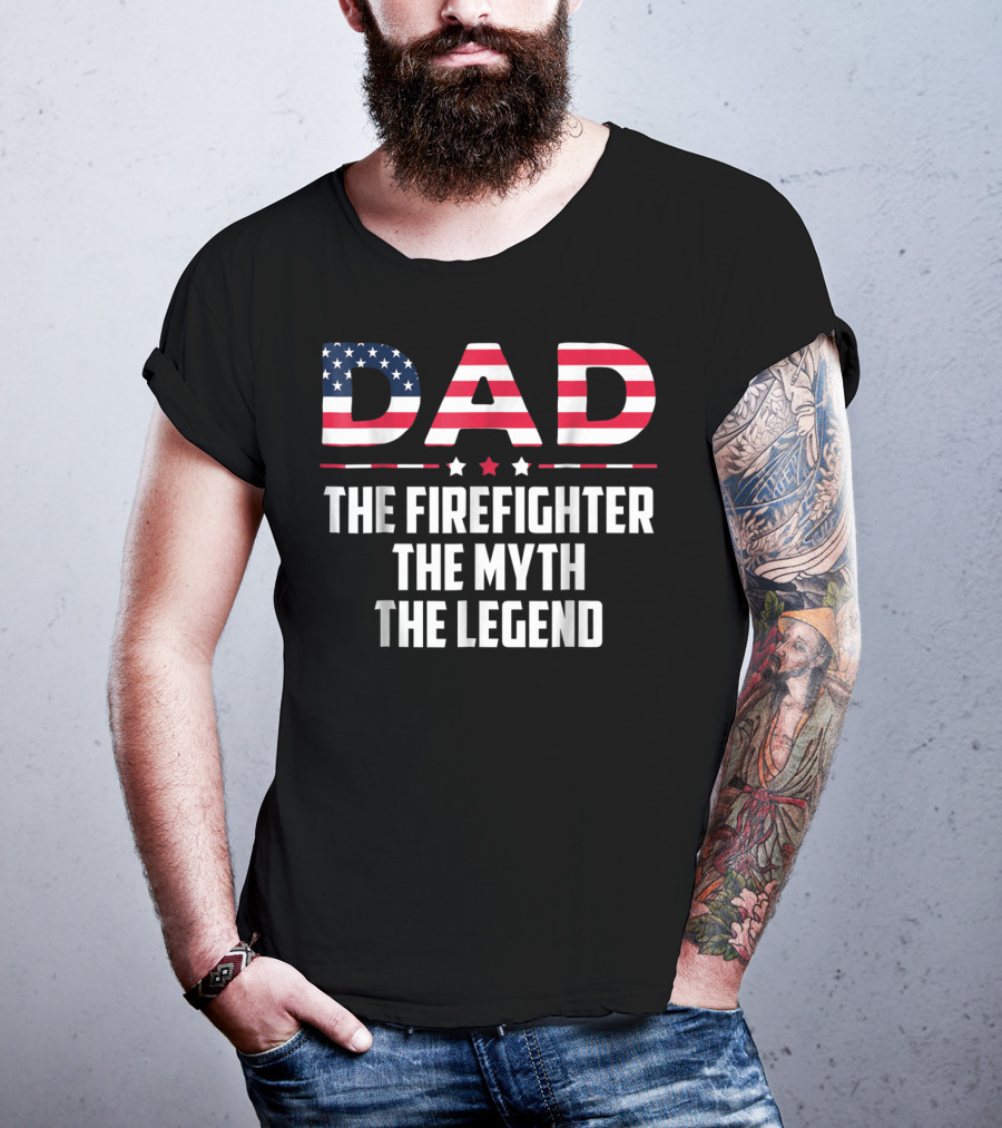 Dad The Firefighter The Myth The Legend American Flag T-Shirt