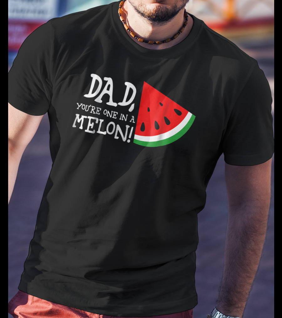 Dad You're One In A Melon Summer Tropical Fruit Watermelon Slice T-Shirt