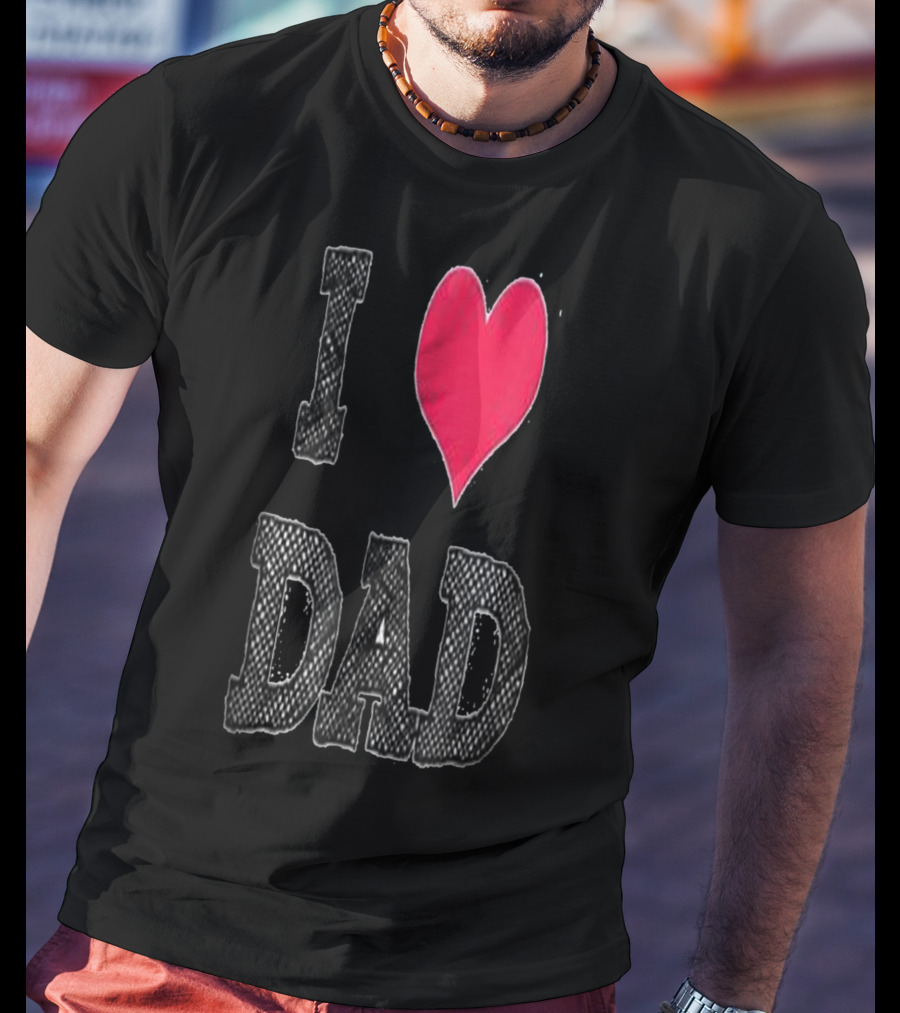 I LOVE DAD T-Shirt