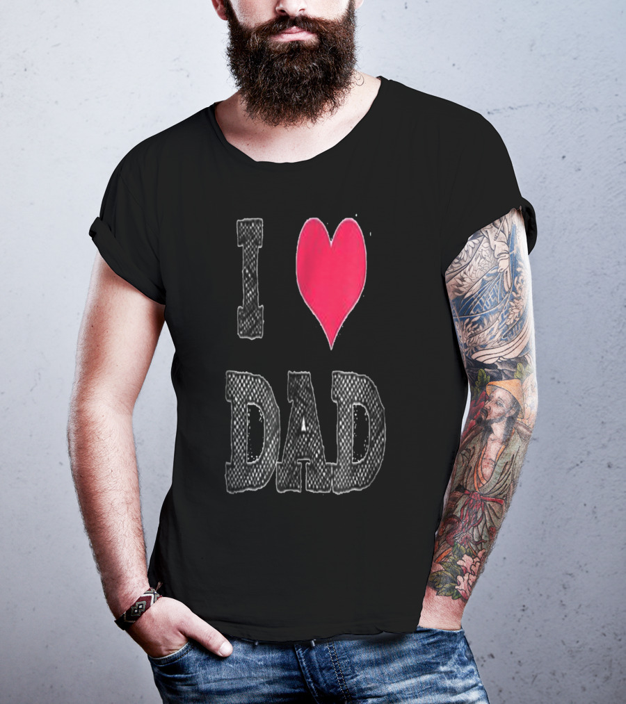 I LOVE DAD T-Shirt