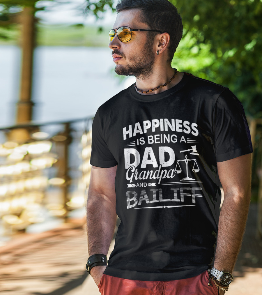 Happiness Is Being A Dad Grandpa And Bailiff T-Shirt