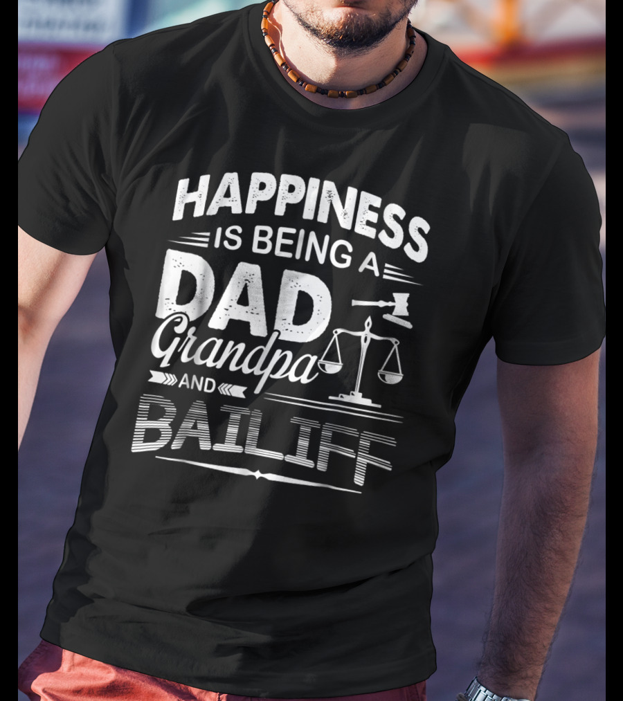 Happiness Is Being A Dad Grandpa And Bailiff T-Shirt
