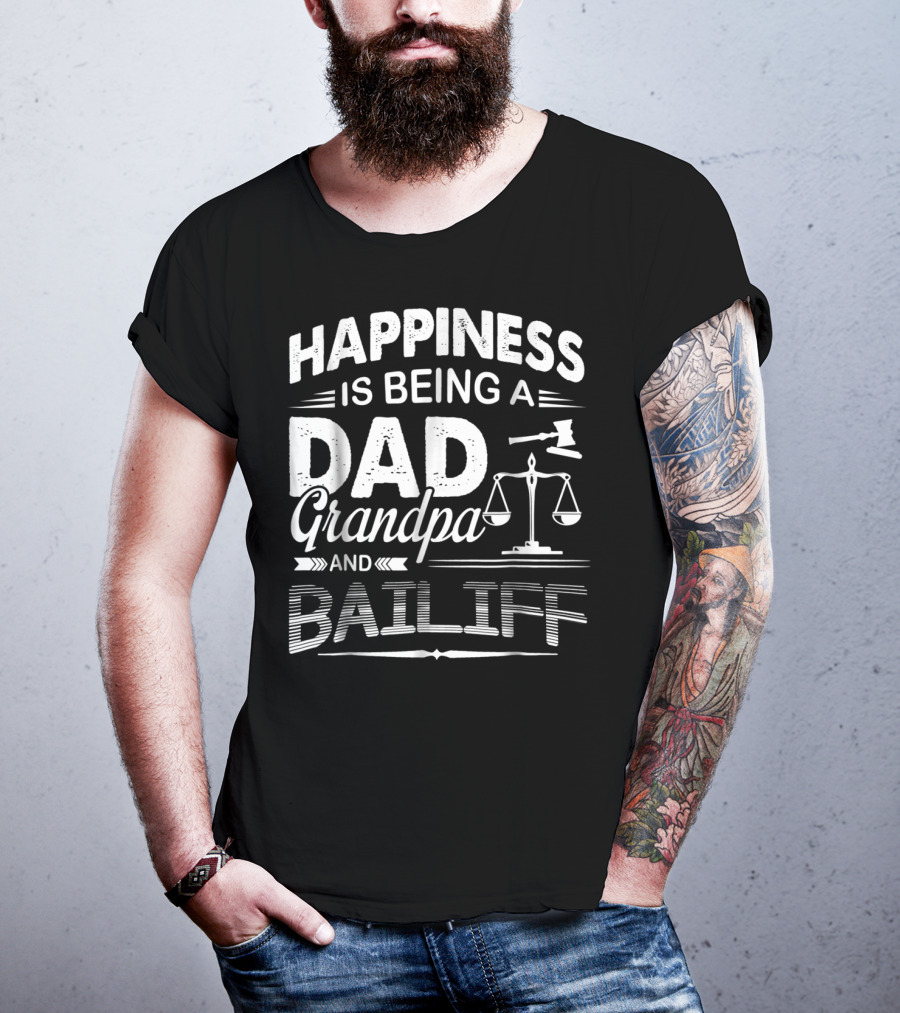 Happiness Is Being A Dad Grandpa And Bailiff T-Shirt