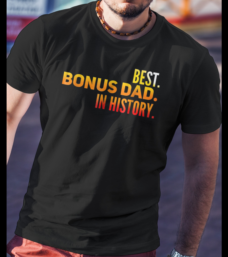 Best Bonus Dad In History T-Shirt