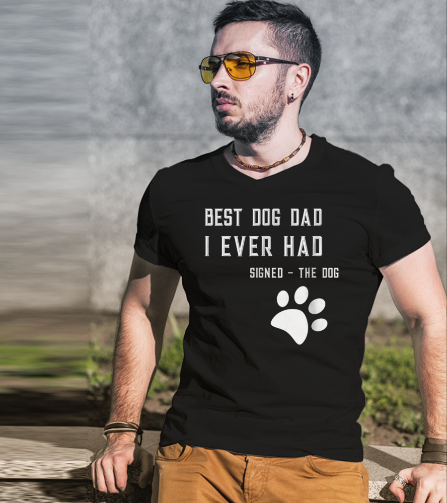 Best Dog Dad I Ever Had Signed The Dog Paw Prints T-Shirt