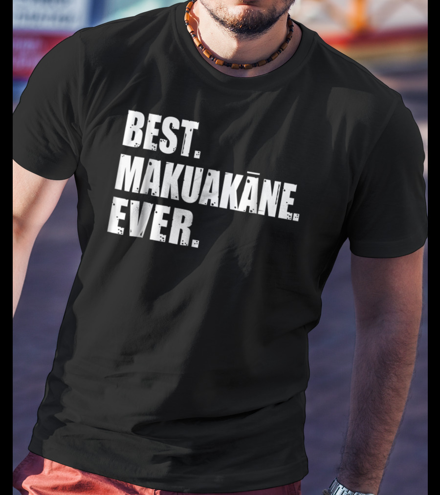 Best Makuakāne Ever Hawaiian Dad T-Shirt