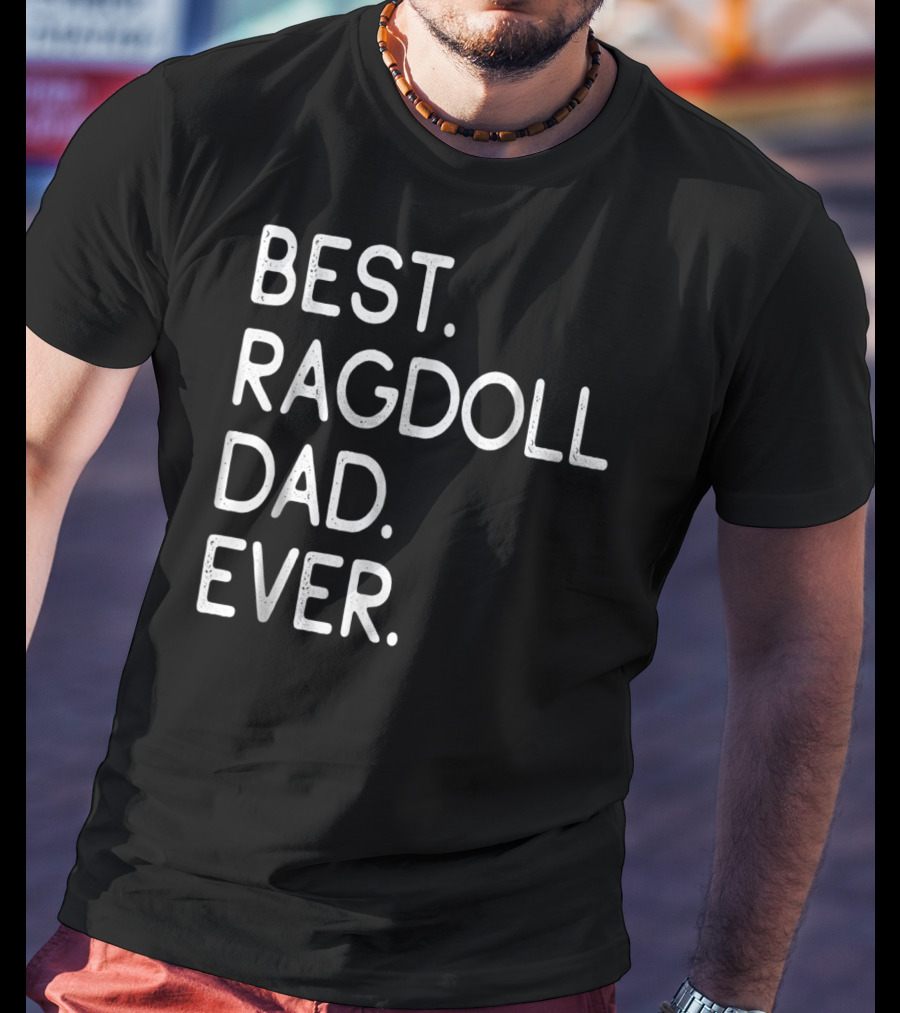 Best Ragdoll Dad Ever Kitten Lovers Proud Owner T-Shirt