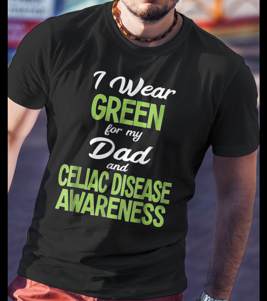 I Wear Green For My Dad And Celiac Disease Awareness T-Shirt
