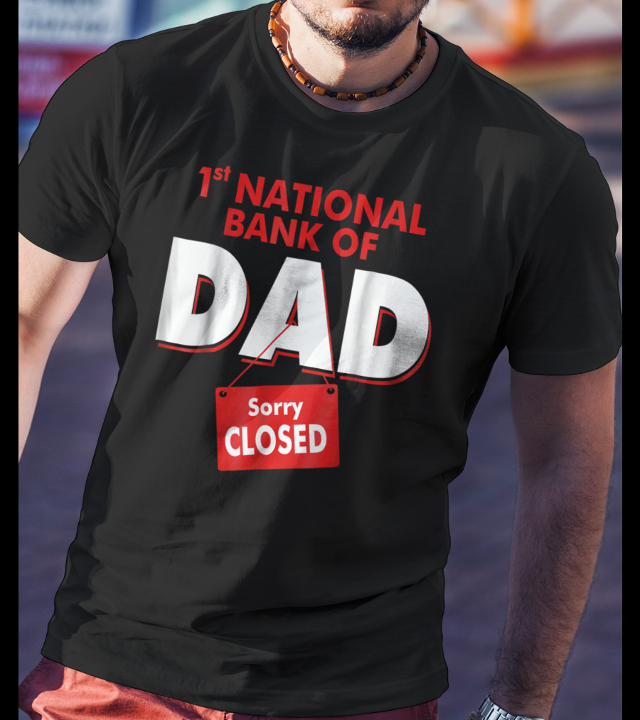 1st National Bank Of Dad Sorry Closed T-Shirt