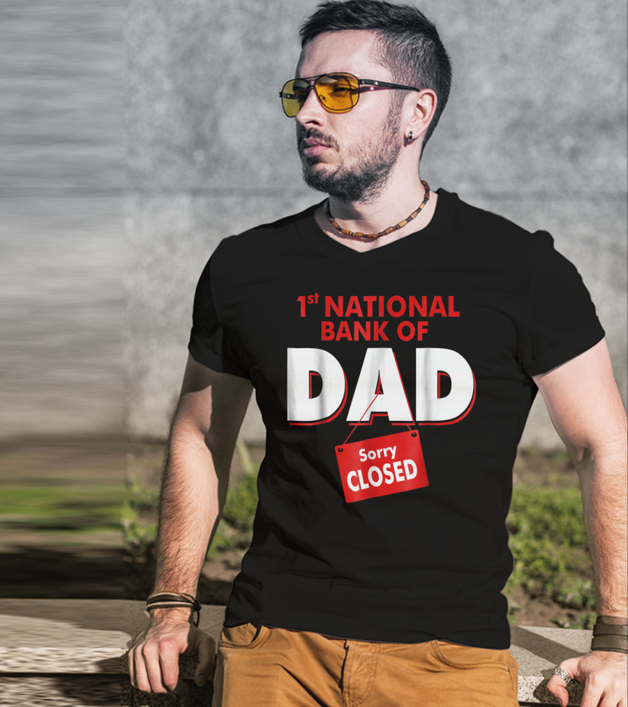 1st National Bank Of Dad Sorry Closed T-Shirt