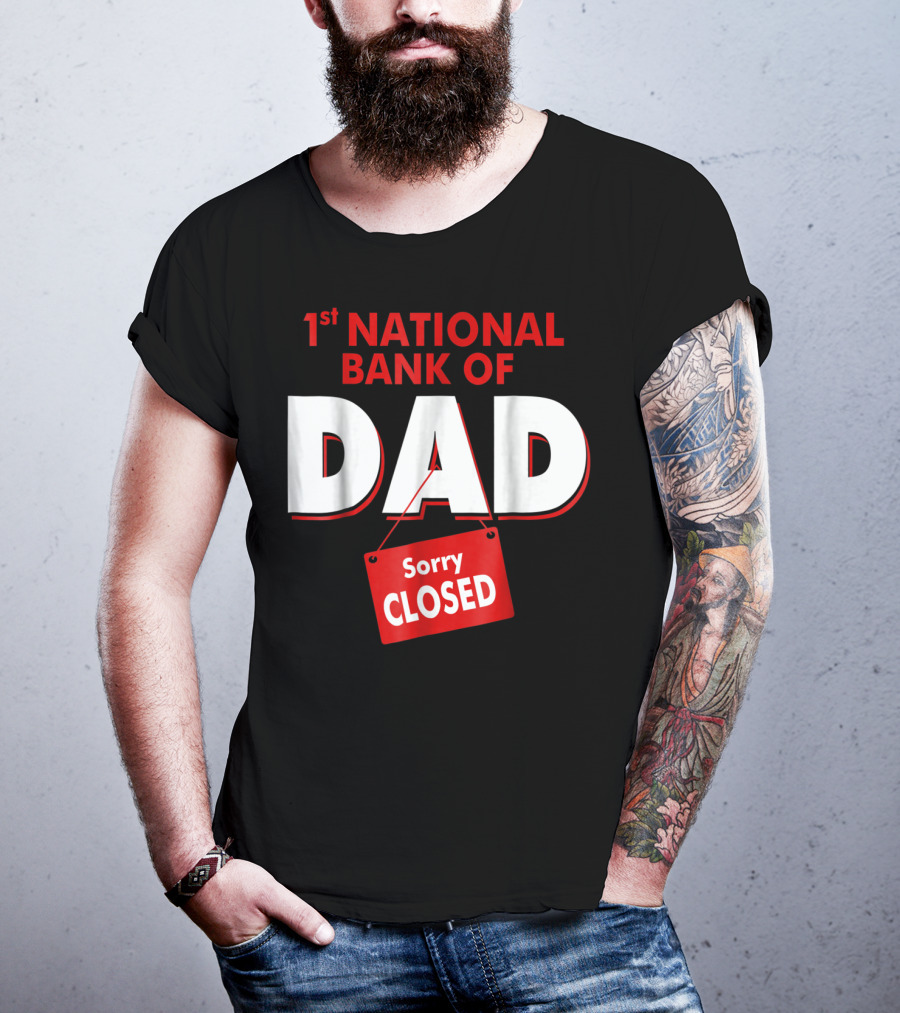 1st National Bank Of Dad Sorry Closed T-Shirt