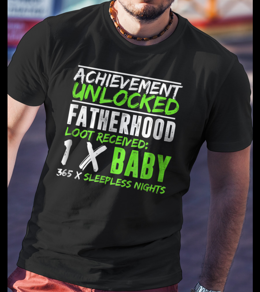 Achievement Unlocked Fatherhood Loot Received 1x Baby 365x Sleepless Nights T-Shirt