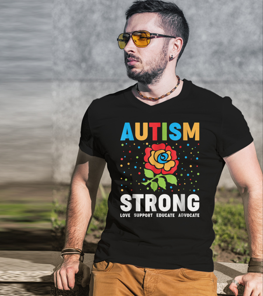 Autism Strong Love Support Educate Advocate Flower T-Shirt
