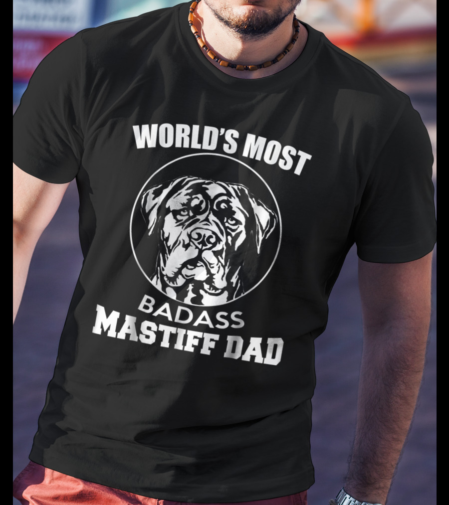 World's Most Badass Mastiff Dad T-Shirt