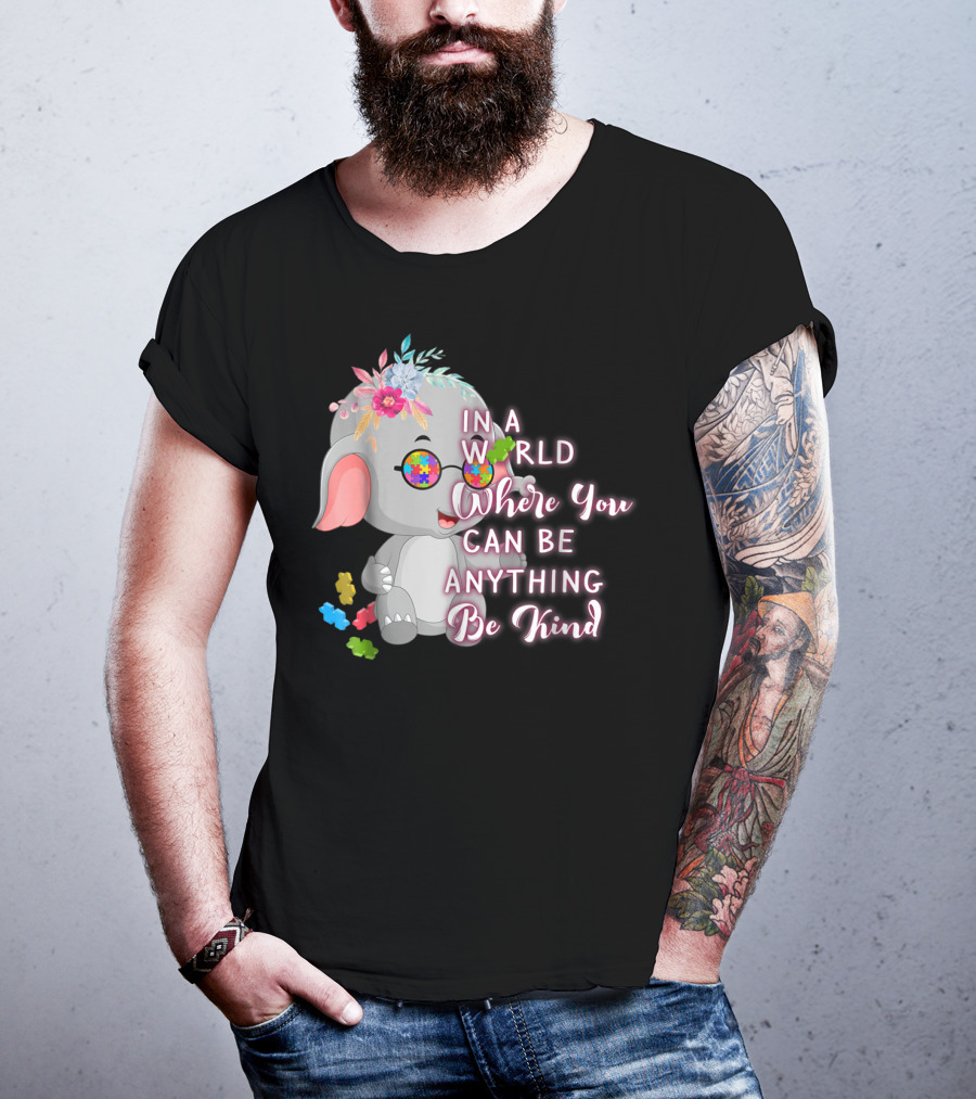 In A World Where You Can Be Anything Be Kind Autism Awareness Elephant With Floral Glasses T-Shirt