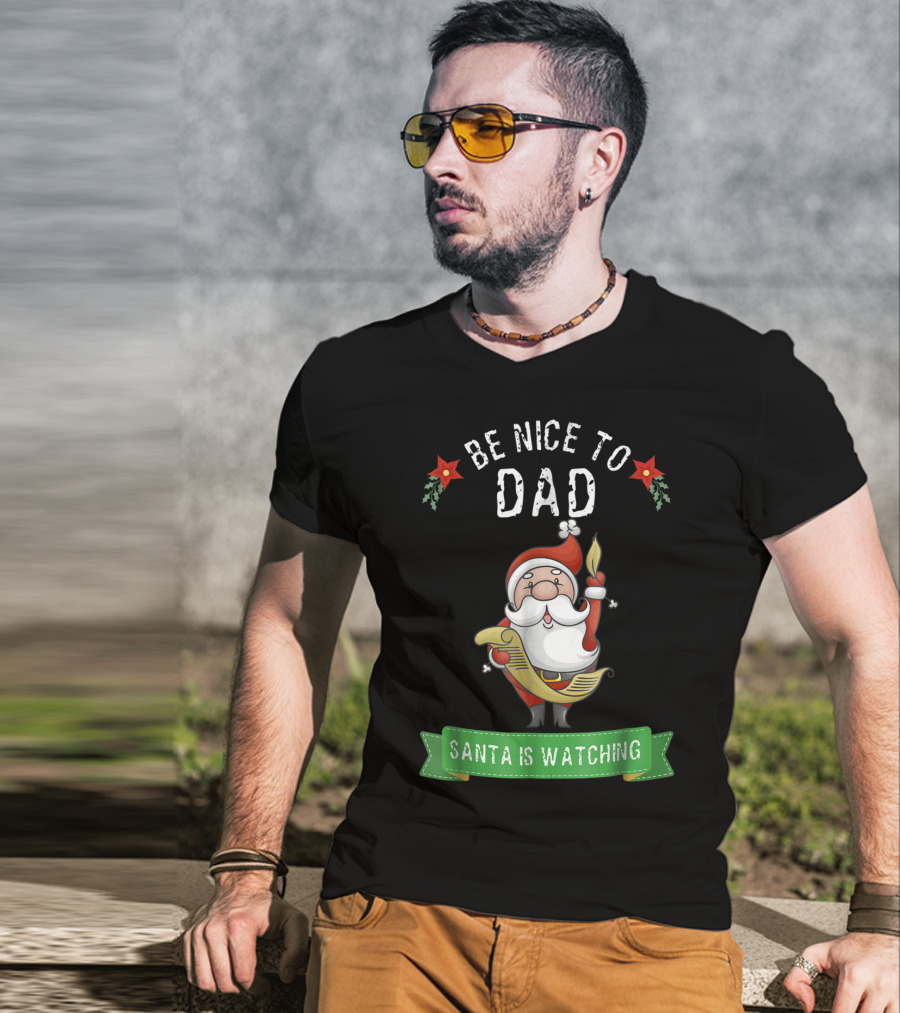 Be Nice To Dad Santa Is Watching T-Shirt