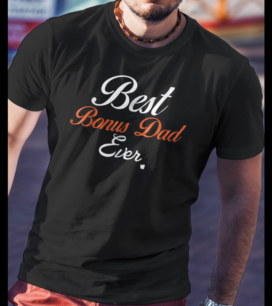 Best Bonus Dad Ever Funny Stepdad T-Shirt