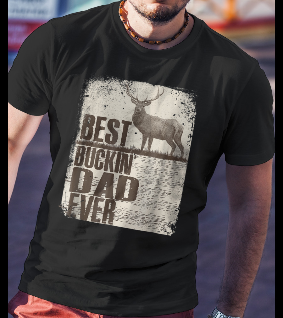 Best Buckin Dad Ever Funny Dads Stag Deer Rustic Outdoors T-Shirt