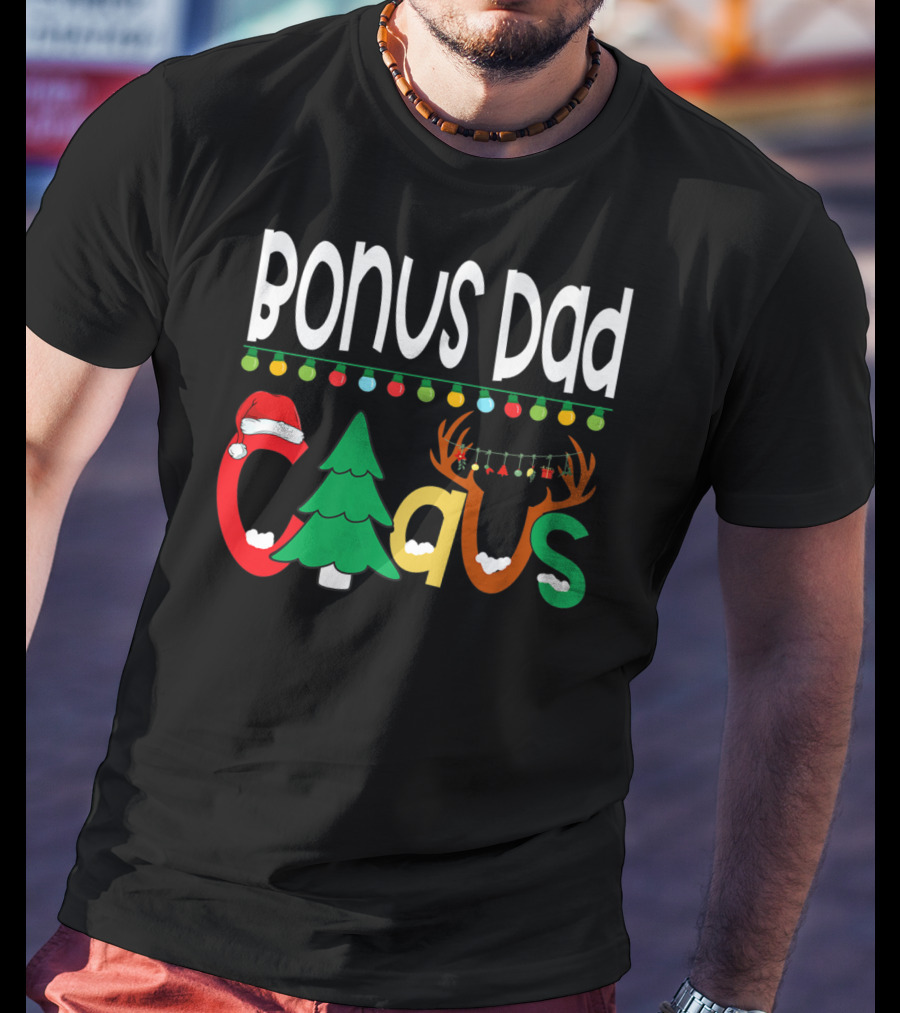 Bonus Dad Claus Christmas Lights Santa Hat Tree Reindeer Antlers T-Shirt