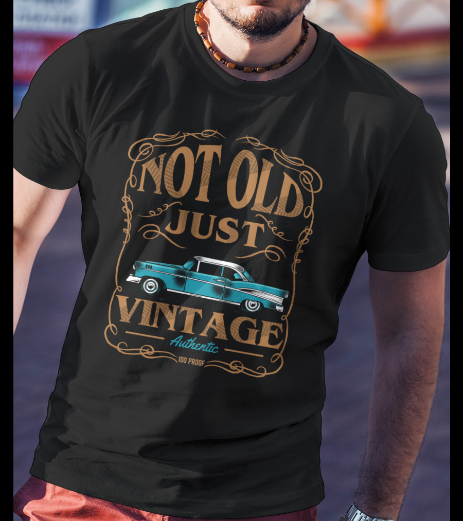 Not Old Just Vintage Classic Car Dad Grandpa Birthday Authentic 100 Proof T-Shirt