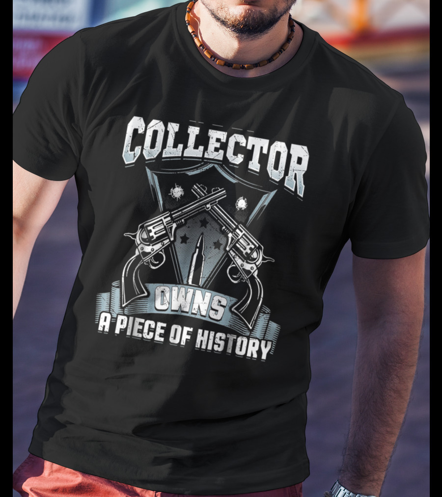 Collector Owns A Piece Of History T-Shirt