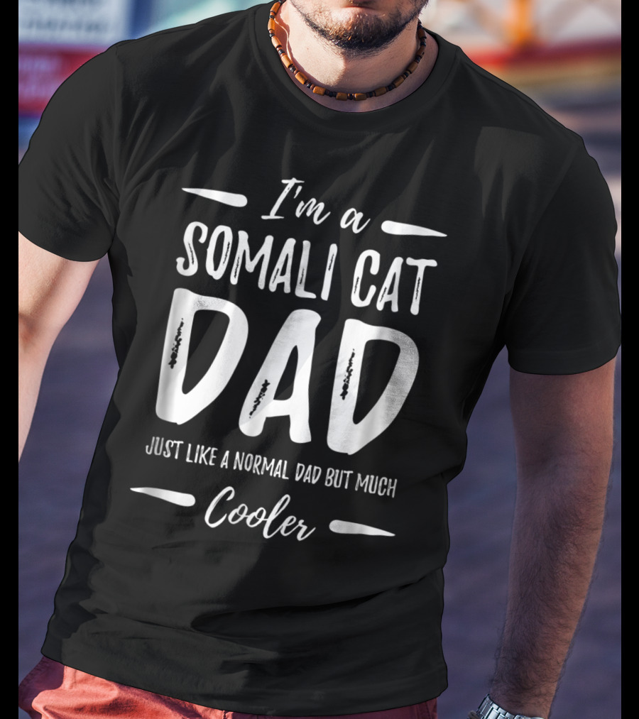 I'm A Somali Cat Dad Just Like A Normal Dad But Much Cooler T-Shirt